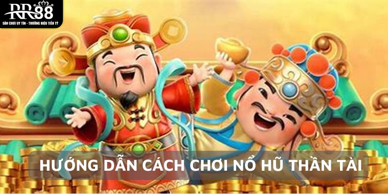 huong-dan-cach-choi-no-hu-than-tai
