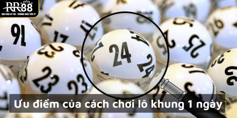 uu-diem-cach-choi-lo-khung-1-ngay